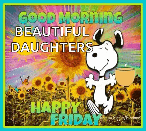 snoopy is holding a cup of coffee and saying good morning beautiful daughters happy friday .