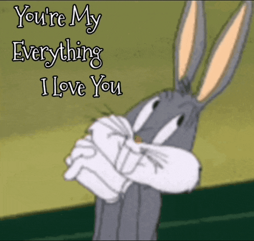 a picture of bugs bunny with the words " you 're my everything i love you "