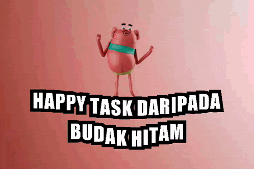 a cartoon character with the words happy task daripada budak hitam on the bottom