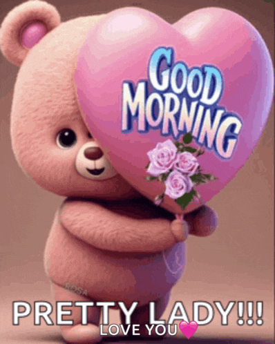 a teddy bear holding a heart shaped balloon that says good morning pretty lady !!! love you