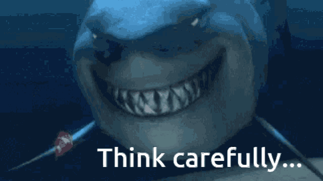 a picture of a shark with the words " think carefully " below it
