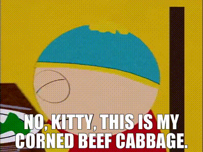a cartoon character from south park says `` no kitty , this is my corned beef cabbage '' .