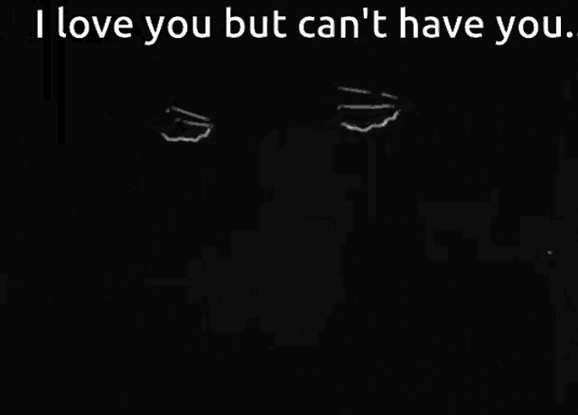 a black and white drawing of a person 's face with the words " i love you but can 't have you " below it