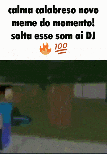 a meme that says calma calabreso novo meme do momento sota esse som ai dj
