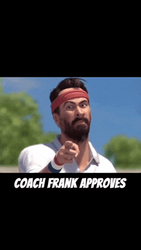 a man wearing a headband points at the camera with the caption coach frank approves below him