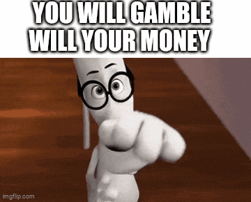 a cartoon character is pointing at the camera with the words you will gamble will your money .