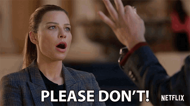 a woman says please don 't in front of a netflix logo
