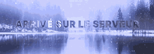 a snowy scene with the words arrive sur le serveur