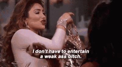 a woman is holding a purse and saying `` i don t have to entertain a weak ass bitch '' .