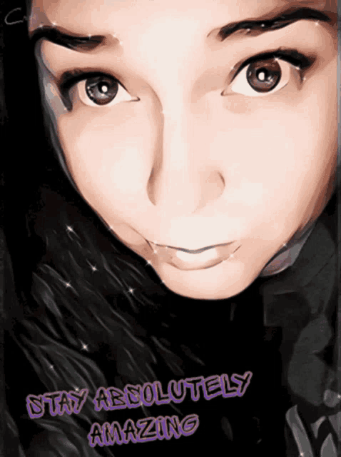 a drawing of a woman 's face with the words stay absolutely amazing on the bottom