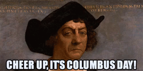 Cheer Up Its Columbus Day GIF - Columbus Day Christopher Columbus GIFs