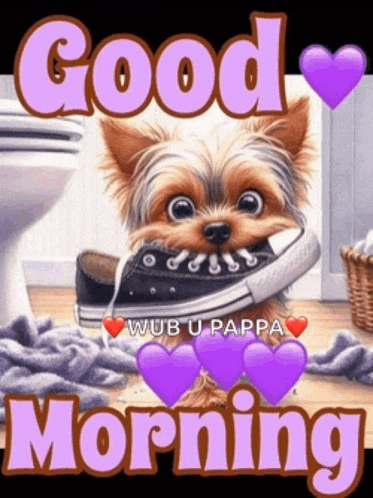 a picture of a dog with a shoe in its mouth and the words good morning wub u pappa
