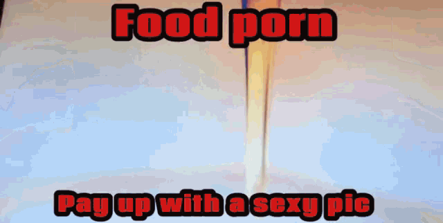a poster that says food porn pay up with a sexy pic on it