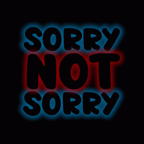 Sorry Sorry Not Sorry GIF - Sorry Sorry Not Sorry Neon Sign GIFs