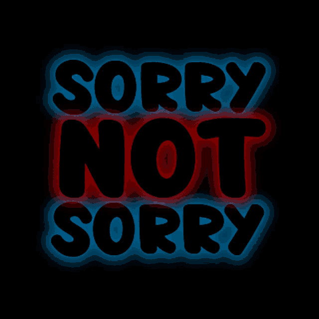 a neon sign that says sorry not sorry on it
