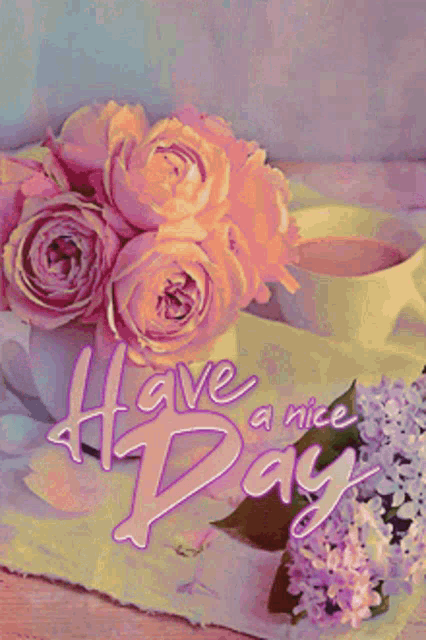 a card that says have a nice day with flowers and a cup of coffee