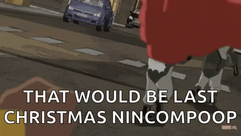 a cartoon of a man and a spider-man with the words that would be last christmas nincompoop