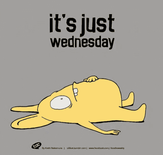 a cartoon of a rabbit laying down with the words it 's just wednesday below it