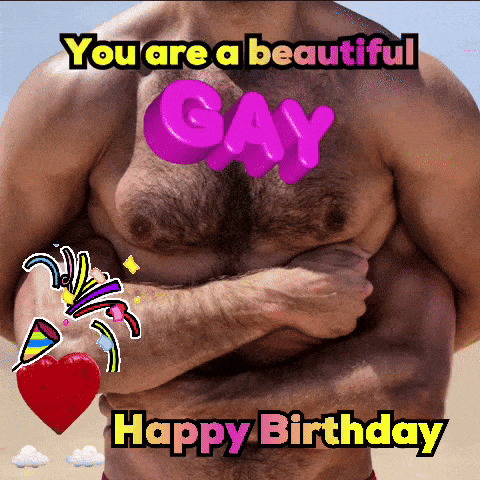 a picture of a man with the words " you are a beautiful gay happy birthday "
