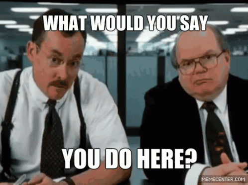 What Would You Say You Do Here? Office Space GIF