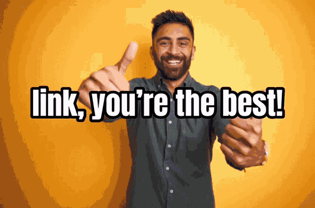 a man gives a thumbs up with the words link you 're the best
