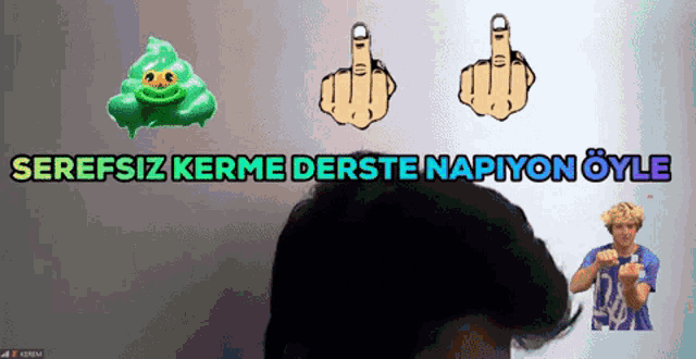 a screen shows three middle fingers and the words serefsiz kerme derste napiyon eyle