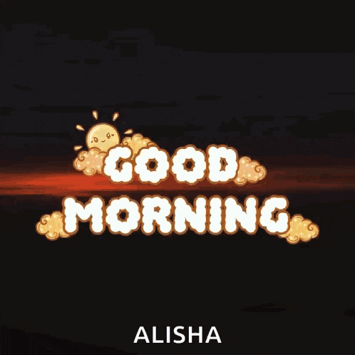 a poster that says good morning with the name alisha on it