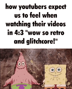 a cartoon of patrick star and spongebob saying how youtubers expect us to feel when watching their videos in 4