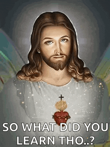a painting of jesus with the words so what did you learn tho ..