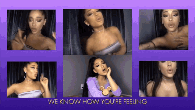 a collage of photos of ariana grande with the words we know how you 're feeling underneath