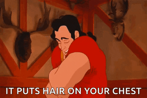 a cartoon character from beauty and the beast says it puts hair on your chest ..
