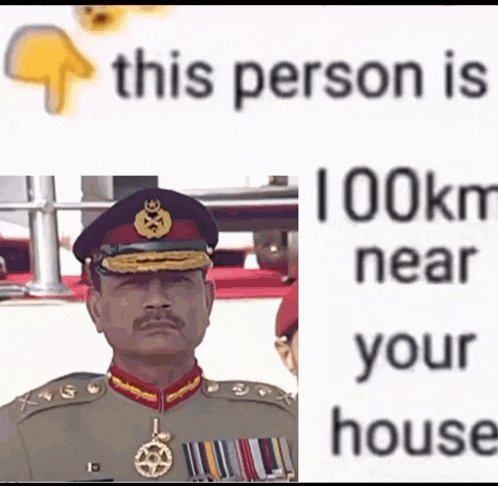 This Person Is Near Your House Meme GIF - This Person Is Near Your House Meme General Asim Munir GIFs