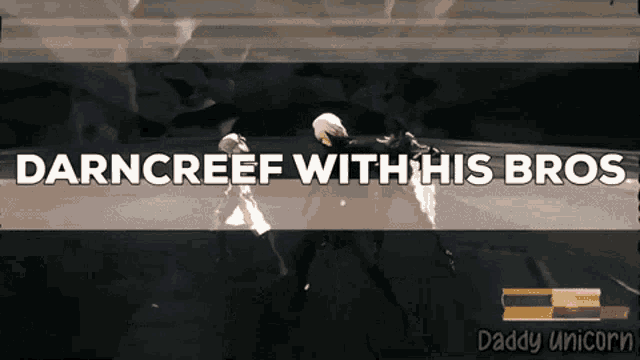 darncreef with his bros daddy unicorn written on a dark background