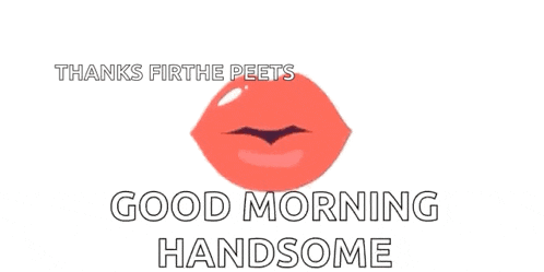 a picture of a woman 's lips with the words good morning handsome below it