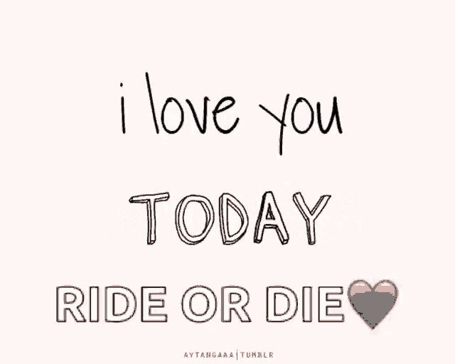 a poster that says i love you tomorrow ride or die with a red heart