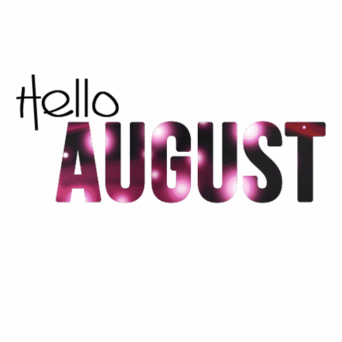 Hello August Happy August GIF - Hello August August Happy August GIFs