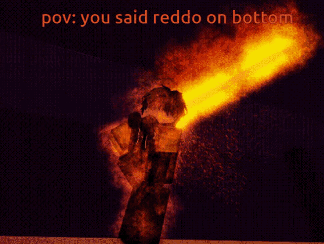 a picture of a person with fire coming out of their mouth with the words pov you said reddo on bottom