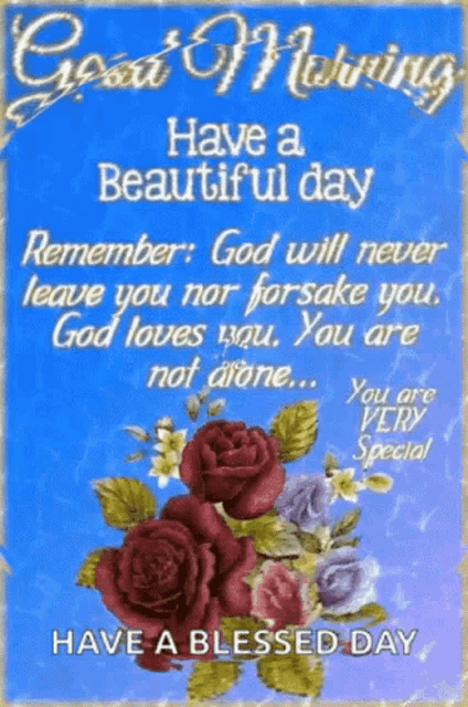 have a beautiful day remember : god will never leave you nor forsake you . god loves you .