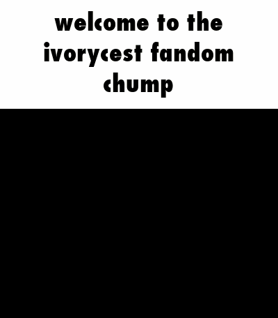 a sign that says welcome to the ivoryest fandom chump on it
