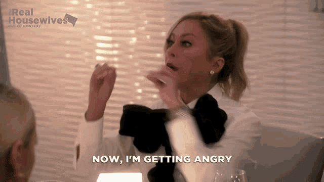 a woman says " now i 'm getting angry " in a real housewives advertisement