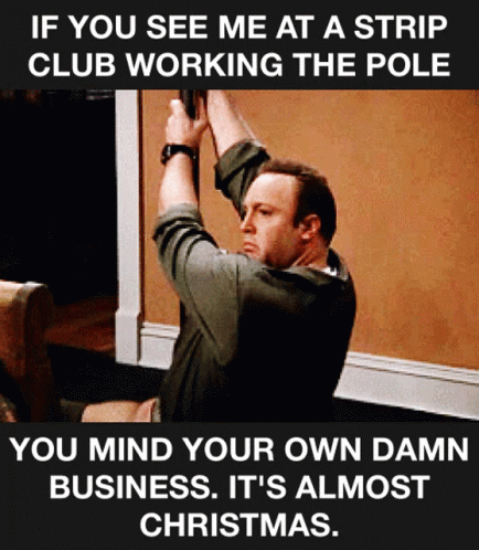 Strip Club Mind You Own Damn Business GIF - Strip Club Mind You Own Damn Business Its Almost Christmas GIFs