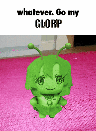 a picture of a green doll with the words " whatever go my glorp "