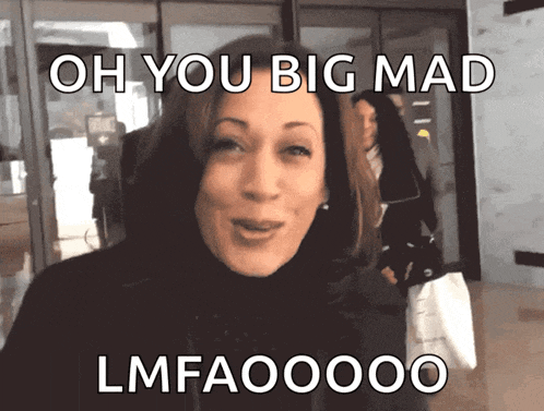 a picture of a woman with the caption oh you big mad