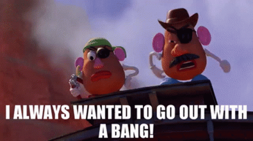 Toy Story Mr Potato Head GIF - Toy Story Mr Potato Head I Always Wanted To Go Out With A Bang GIFs