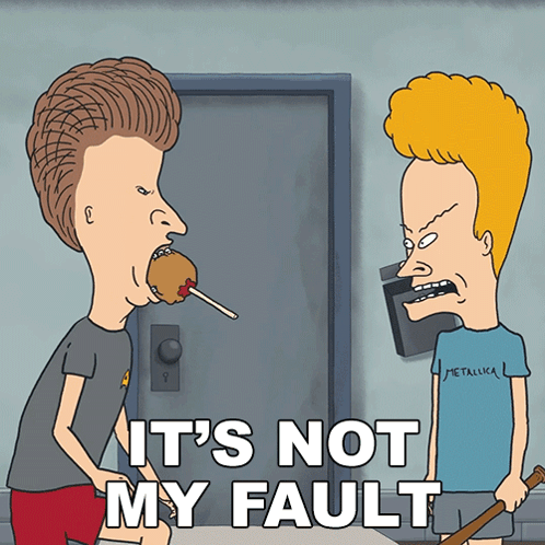 a cartoon of beavis and butthead with the words " it 's not my fault "