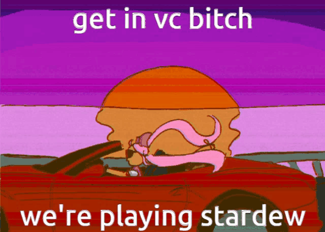 a cartoon of a woman driving a car with the words get in vc bitch we 're playing stardew