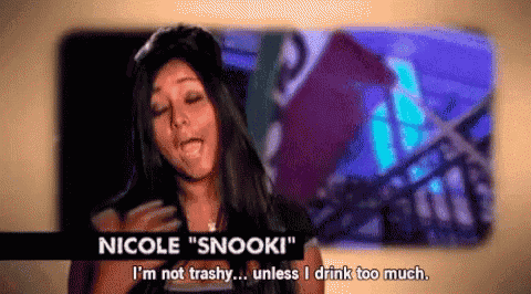 nicole snooki from jersey shore says i 'm not trashy ... unless i drink too much .