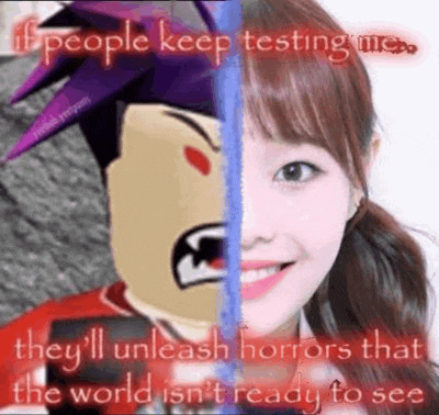 if people keep testing me , they 'll unleash horrors that the world is ready to see .