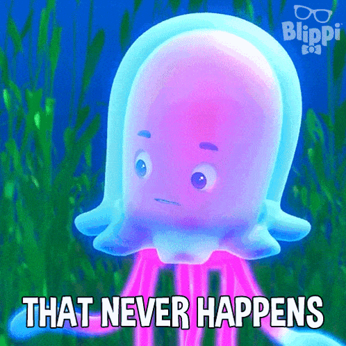 a cartoon jellyfish with the words that never happens above it
