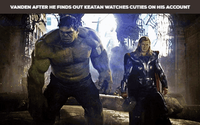 hulk and thor standing next to each other with the words " vanden after he finds out keatan watches cuties on his account " below them